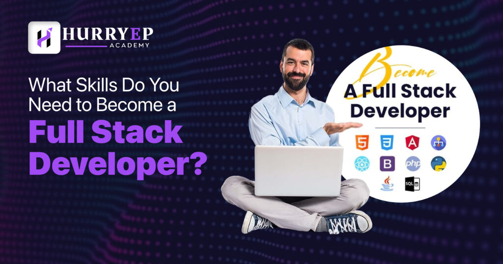 What Skills Do You Need to Become a Full Stack Developer?