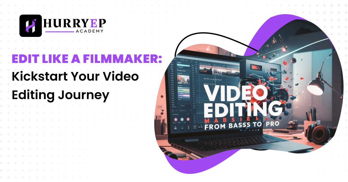 Edit Like a Filmmaker: Kickstart Your Video Editing Journey