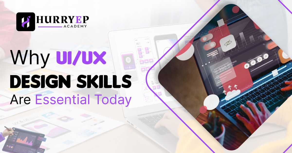 Why UI/UX Design Skills Matter More Than Ever in the Digital Age